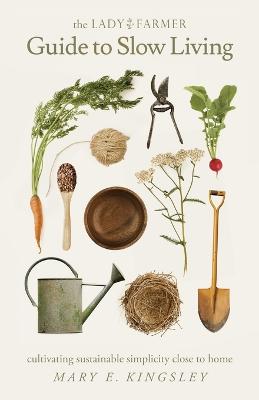 Picture of The Lady Farmer Guide to Slow Living : Cultivating Sustainable Simplicity Close to Home
