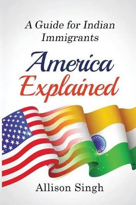 Picture of America Explained : A Guide for Indian Immigrants