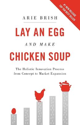 Picture of Lay an Egg and Make Chicken Soup : The Holistic Innovation Process from Concept to Market Expansion