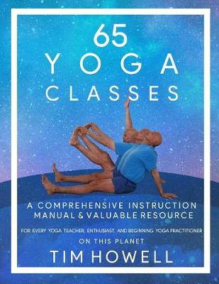 Picture of 65 Yoga Classes : A Comprehensive Instruction Manual and Valuable Resource for every Yoga Enthusiast on this Planet.