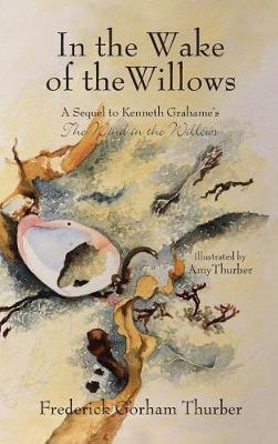 Picture of In the Wake of the Willows (1st Edition) : A Sequel to Kenneth Grahame's The Wind in the Willows