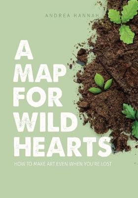 Picture of A Map for Wild Hearts : How to Make Art Even When You're Lost