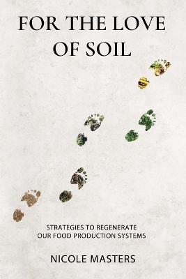Picture of For the Love of Soil : Strategies to Regenerate Our Food Production Systems