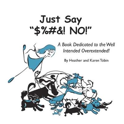 Picture of Just Say $%#&! NO! : A Book Dedicated to the Well Intended Overextended!