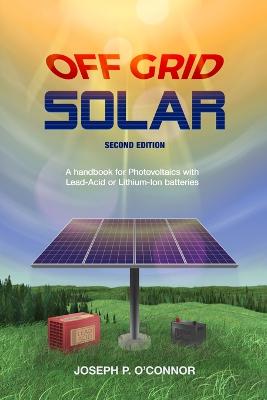 Picture of Off Grid Solar : A handbook for Photovoltaics with Lead-Acid or Lithium-Ion batteries