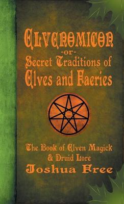 Picture of Elvenomicon -or- Secret Traditions of Elves and Faeries : The Book of Elven Magick & Druid Lore