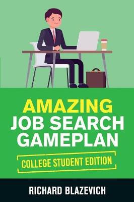Picture of Amazing Job Search Gameplan - College Student Edition : How to Land Your Dream Job Before You Graduate from College
