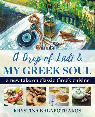Picture of A Drop of Ladi & My Greek Soul : A New Take on Classic Greek Cuisine