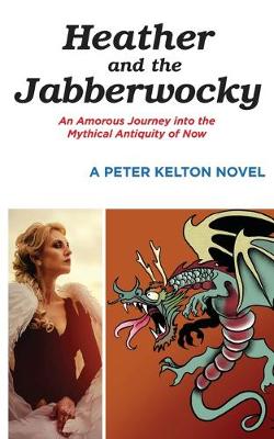 Picture of Heather and the Jabberwocky : An Amorous Journey into the Mythical Antiquity of Now