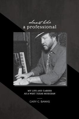 Picture of Almost Like a Professional : My life and career as a West Texas Musician