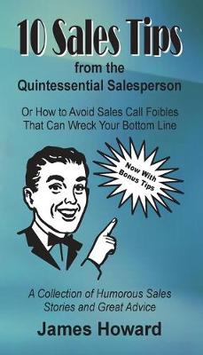 Picture of 10 Sales Tips From The Quintessential Salesperson : How to Avoid Sales Call Foibles That Can Wreck Your Bottom Line