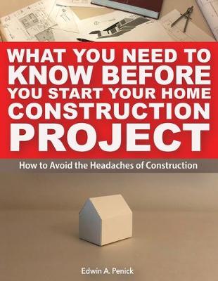 Picture of What You Need To Know Before You Start Your Home Construction Project : How to Avoid the Headaches of Construction