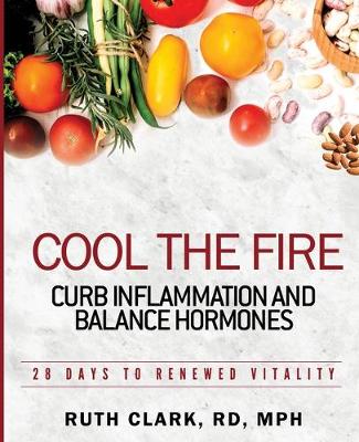 Picture of Cool the Fire : Curb Inflammation and Balance Hormones: 28 Days to Renewed Vitality
