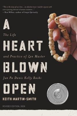 Picture of A Heart Blown Open : The Life and Practice of Junpo Denis Kelly Roshi (revised, 2020)