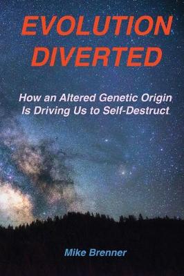 Picture of Evolution Diverted : How a Forgotten Intrusion Is Driving Us to Self-Destruct
