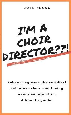 Picture of I'm a Choir Director ! : Rehearsing even the rowdiest volunteer choir and loving every minute of it.