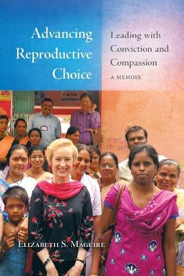 Picture of Advancing Reproductive Choice : Leading with Conviction and Compassion, a Memoir