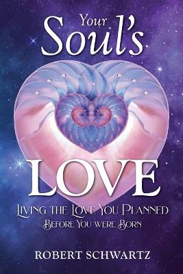Picture of Your Soul's Love : Living the Love You Planned Before You Were Born