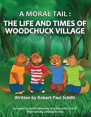 Picture of A Moral Tail : The Life and Times of Woodchuck Village