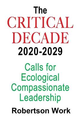 Picture of The Critical Decade 2020 - 2029 : Calls for Ecological, Compassionate Leadership
