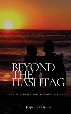Picture of Beyond The Hashtag : The Spirit, Heart and Love of Black Men