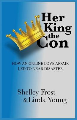 Picture of Her King the Con : How an Online Love Affair Led to Near Disaster