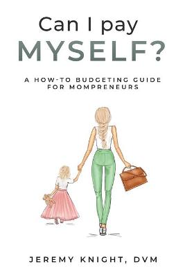 Picture of Can I Pay Myself? : A How-To Budgeting Guide for Mompreneurs