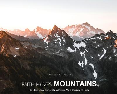 Picture of Faith Moves Mountains : 30 Devotional Thoughts to Inspire Your Journey of Faith