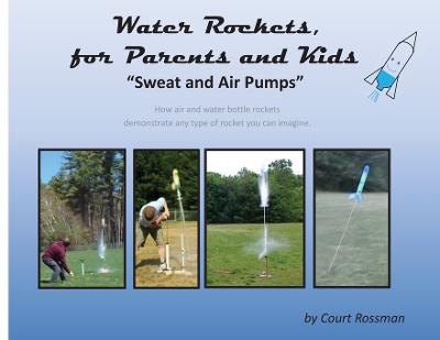 Picture of Water Rockets, for Parents and Kids : Sweat and Air Pumps
