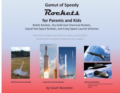 Picture of Gamut of Speedy Rockets, for Parents and Kids : Bottle Rockets, Toy Solid-fuel Chemical Rockets, Liquid-fuel Rockets, and Crazy Space Launch Schemes