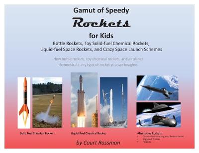Picture of Gamut of Speedy Rockets, for Kids : Bottle Rockets, Toy Solid-fuel Chemical Rockets, Liquid-fuel Rockets, and Crazy Space Launch Schemes