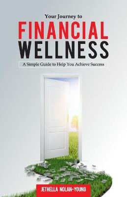 Picture of Your Journey to Financial Wellness : A Simple Guide to Help You Achieve Success