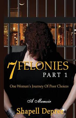 Picture of 7 Felonies : One Woman's Journey of Poor Choices