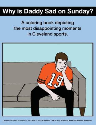 Picture of Why Is Daddy Sad on Sunday? : A Coloring Book Depicting the Most Disappointing Moments in Cleveland Sports