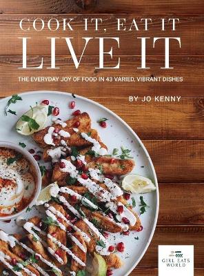 Picture of Cook it Eat it Live it : The everyday joy of food in 43 varied, vibrant dishes