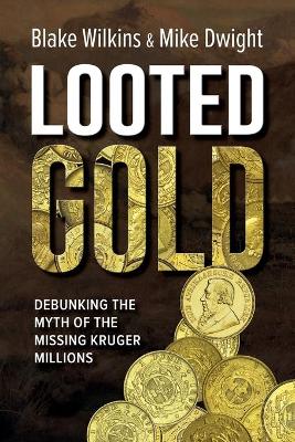 Picture of Looted Gold : Debunking the Myth of the Missing Kruger Millions