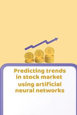 Picture of Predicting Trends in Stock Market Using Artificial Neural Networks