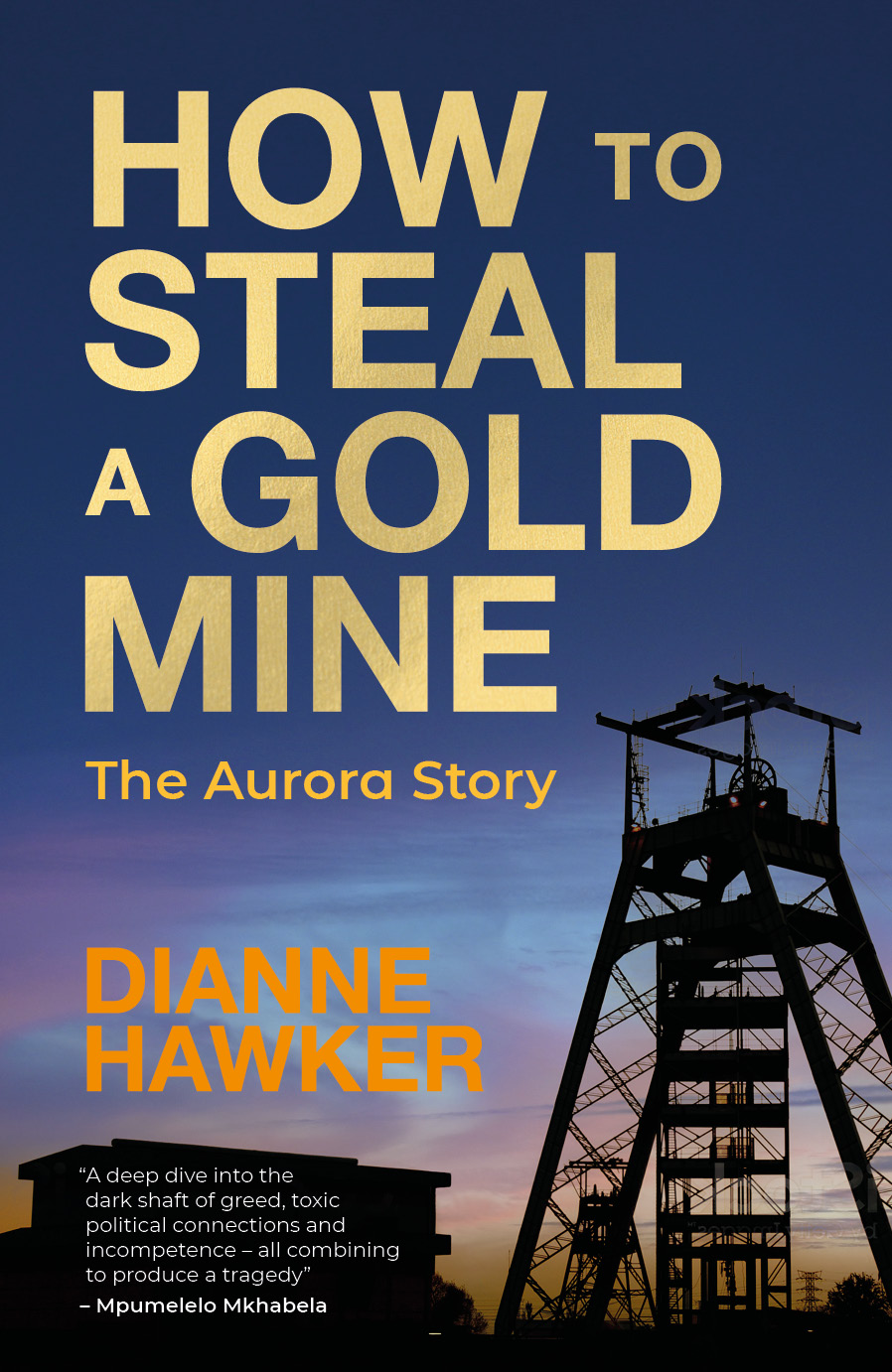 Picture of How to Steal a Goldmine (and Get Away With It) : The Aurora Story