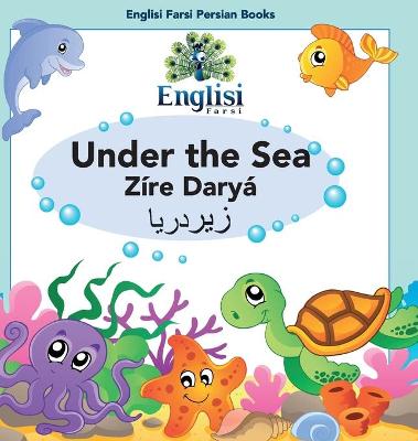 Picture of Persian Sea Creatures Under the Sea Zire Darya : In English, Persian & Finglisi: Under the Sea Zire Darya