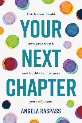 Picture of Your Next Chapter: Ditch your Doubt, Own Your Worth and Build the Business You Really Want