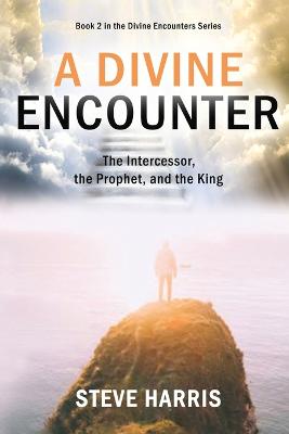 Picture of A Divine Encounter : The Intercessor, the Prophet, and the King