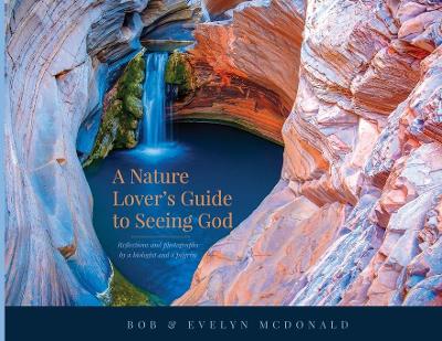 Picture of A Nature Lover's Guide to Seeing God : Reflections and photographs by a biologist and a pilgrim