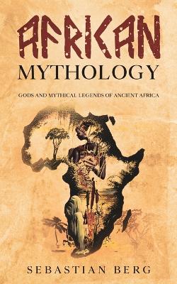 Picture of African Mythology : Gods and Mythical Legends of Ancient Africa