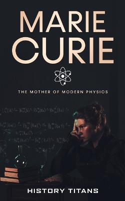 Picture of Marie Curie : The Mother of Modern Physics