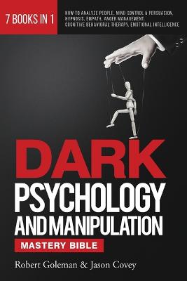 Picture of DARK PSYCHOLOGY AND MANIPULATION MASTERY BIBLE 7 Books in 1 : How to Analyze People, Mind Control & Persuasion, Hypnosis, Empath, Anger Management, Cognitive Behavioral Therapy, Emotional Intelligence