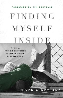 Picture of Finding Myself Inside : When a Prison Sentence Becomes God's Gift of Love