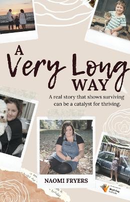 Picture of A Very Long Way: A Real Story Which Shows Surviving Can be a Catalyst for Thriving