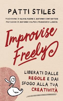 Picture of Improvise Freely : Liberati dalle regole e dai sfogo alla tua creativita
