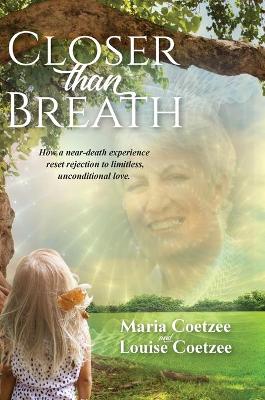 Picture of Closer than Breath : How a near-death experience reset rejection to limitless, unconditional love.