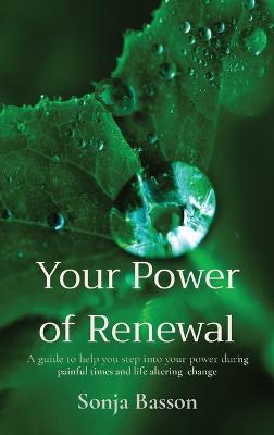 Picture of Your Power of Renewal : A guide to help you step into your power during painful times and life altering change
